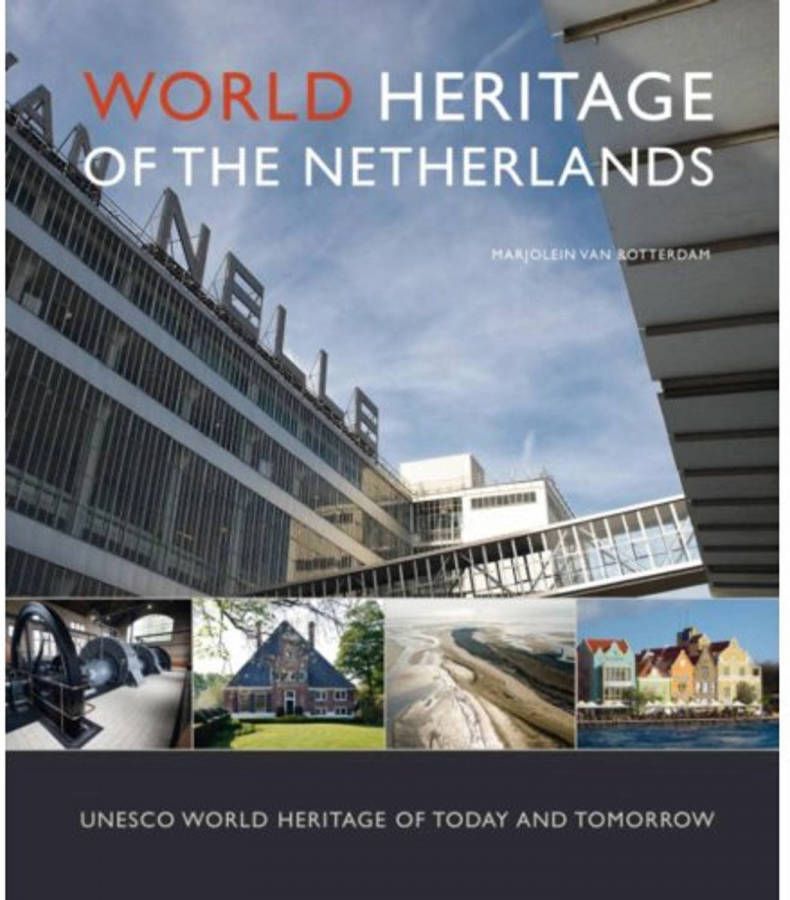 World Heritage of the Netherlands Marjolein van Rotterdam